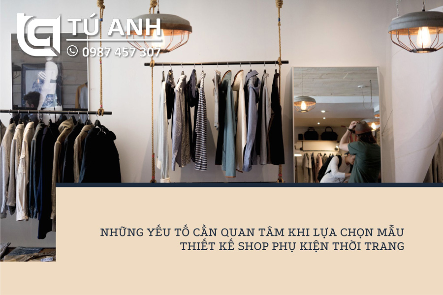 Những yếu tố cần quan tâm khi lựa chọn thiết kế shop phụ kiện thời trang